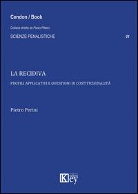 La recidiva. Profili applicativi e questioni di costituzionalità - Pietro Perini - copertina