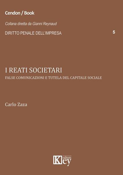 I reati societari. False comunicazioni e tutela del capitale sociale - Carlo Zaza - copertina