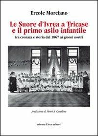 Le suore d'Ivrea a Tricase e il primo asilo infantile (tra cronaca e storia dal 1867 ai giorni nostri) - Ercole Morciano - copertina