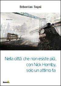 Nella città che non esiste più, con Nick Hornby, solo un attimo fa - Sebastian Sogni - copertina