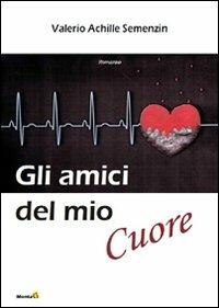 Gli amici del mio cuore - Valerio Achille Semenzin - copertina