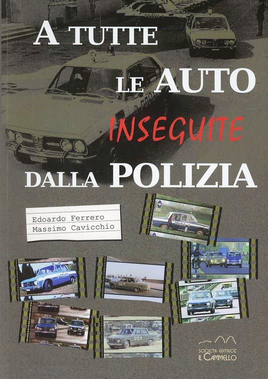 A tutte le auto inseguite dalla Polizia - Edoardo Ferrero,Massimo Cavicchio - copertina