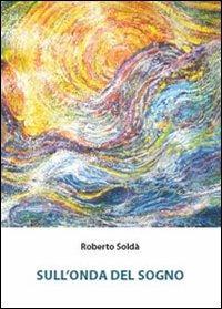 Sull'onda del sogno - Roberto Soldà - copertina