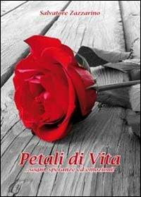 Petali di vita. ...Sogni, speranze emozioni - Salvatore Zazzarino - copertina