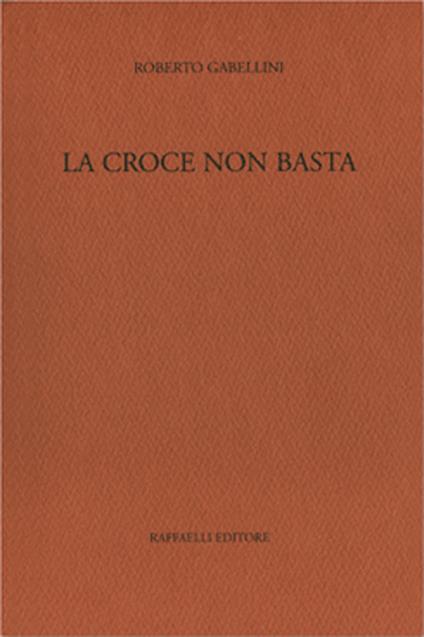 La croce non basta - Roberto Gabellini - copertina