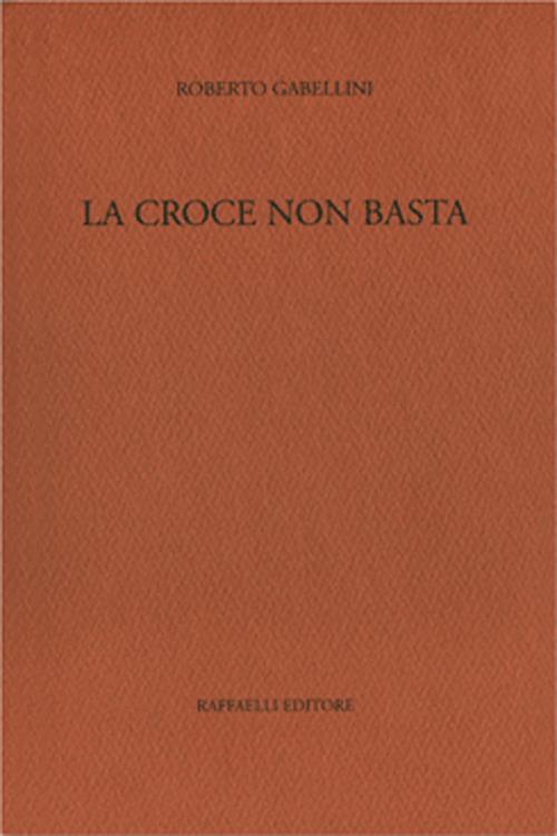 La croce non basta - Roberto Gabellini - copertina