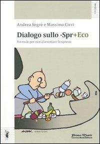 Dialogo sullo -Spr+eco - Massimo Cirri,Andrea Segrè - copertina