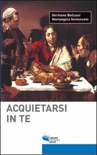 Acquietarsi in te - Germano Bellussi,Mariangela Semenzato - copertina