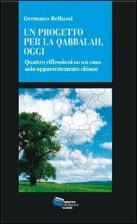 Un progetto per la Qabbalah, oggi. Quattro riflessioni su un caso solo apparentemente chiuso - Germano Bellussi - copertina