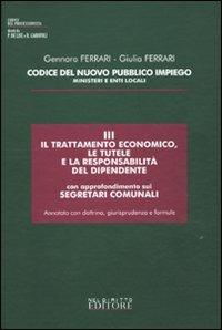 Codice del nuovo pubblico impiego. Ministeri e enti locali. Vol. 3: Il trattamento economico, le tutele e la responsabilità del dipendente, con approfondimenti sui segretari comunali. - Gennaro Ferrari,Giulia Ferrari - copertina