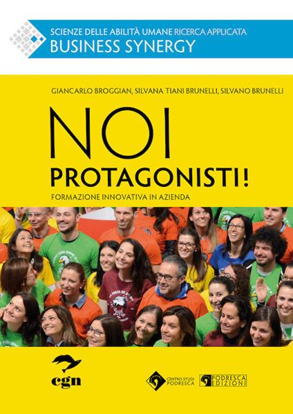 Noi protagonisti! Formazione innovativa in azienda - Giancarlo Broggian,Silvana Tiani Brunelli,Silvano Brunelli - copertina