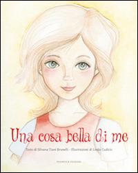 Una cosa bella di me. Ediz. illustrata - Silvana Tiani Brunelli - copertina