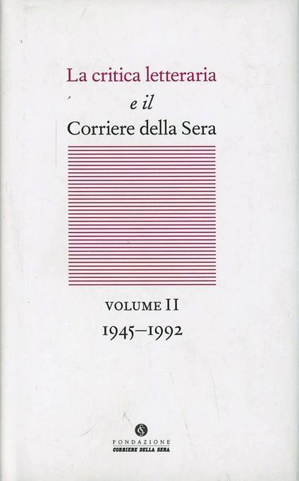 La critica letteraria e il Corriere della sera. Vol. 2: 1945-1992. - copertina