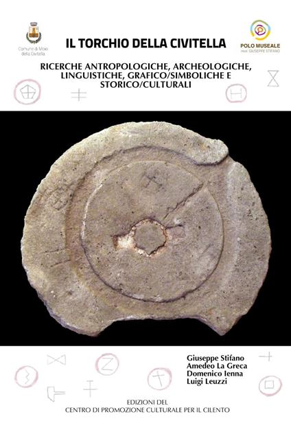 Il torchio della civitella. Ricerche archeologico/antropologico, storico/culturale, linguistiche e grafico/simboliche - Giuseppe Stifano,Amedeo La Greca,Domenico Ienna - copertina