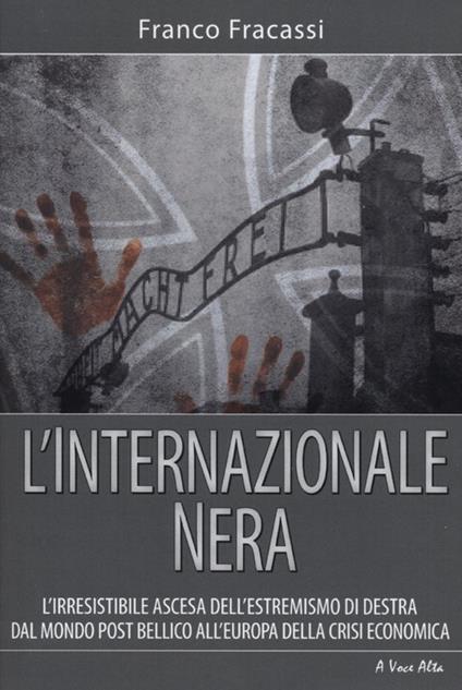 L'internazionale nera. L'irresistibile ascesa dell'estremismo di destra dal mondo post bellico all'Europa della crisi economica - Franco Fracassi - copertina