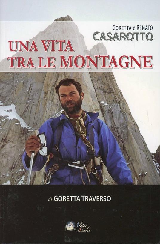 Goretta e Renato Casarotto. Una vita tra le montagne - Goretta Traverso Casarotto,Renato Casarotto - copertina