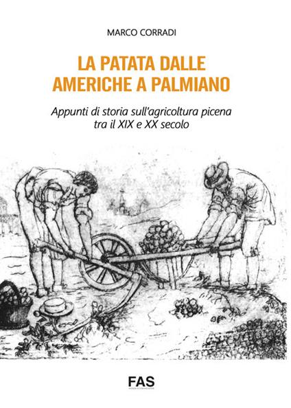 La patata dalle Americhe a Palmiano. Appunti di storia sull'agricoltura picena tra il XIX e XX secolo - Marco Corradi - copertina