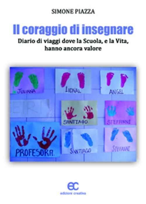 Il coraggio di insegnare. Diario di viaggi dove la scuola, e la vita, hanno ancora valore - Simone Piazza - copertina