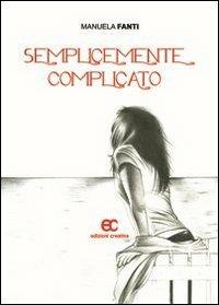 Semplicemente complicato - Manuela Fanti - copertina