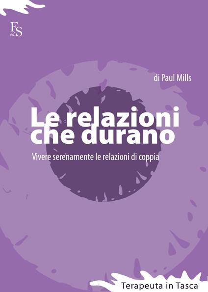 Le relazioni che durano. Vivere serenamente le relazioni di coppia - Paul Mills - ebook