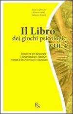 Il libro dei giochi psicologici. Vol. 4: Selezione del personale e organizzazioni flessibili: metodi e strumenti per il valutatore.