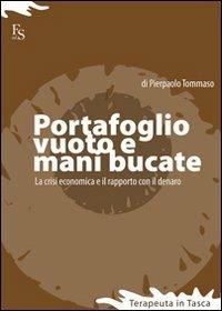 Portafoglio vuoto e mani bucate. La crisi economica e il rapporto con il denaro - Pierpaolo Tommaso - copertina