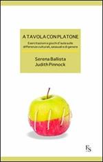 A tavola con Platone. Esercitazioni e giochi d'aula sulle differenze culturali, sessuali, di genere