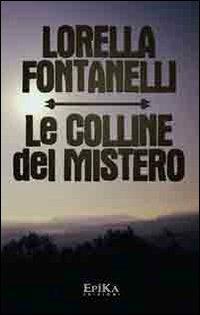 Le colline del mistero - Lorella Fontanelli - copertina