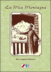 La mia montagna. Novelle, leggende e varietà (1903-1925) - Augusto Banorri - copertina