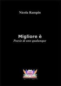 Migliore è. Poesie di uno qualunque - Nicola Rampin - copertina