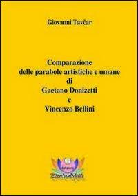 Comparazione delle parabole artistiche e umane di Gaetano Donizetti e Vincenzo Bellini - Giovanni Tavcar - copertina