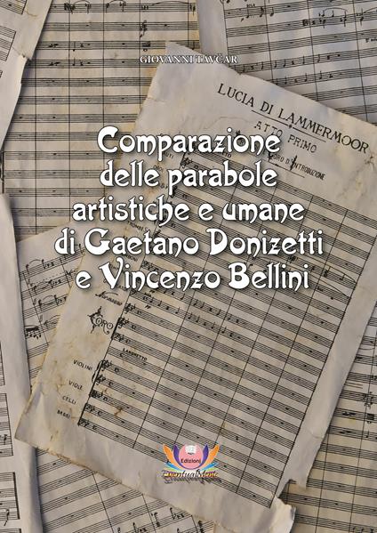 Comparazione delle parabole artistiche e umane di Gaetano Donizetti e Vincenzo Bellini. Ediz. critica - Giovanni Tavcar - copertina