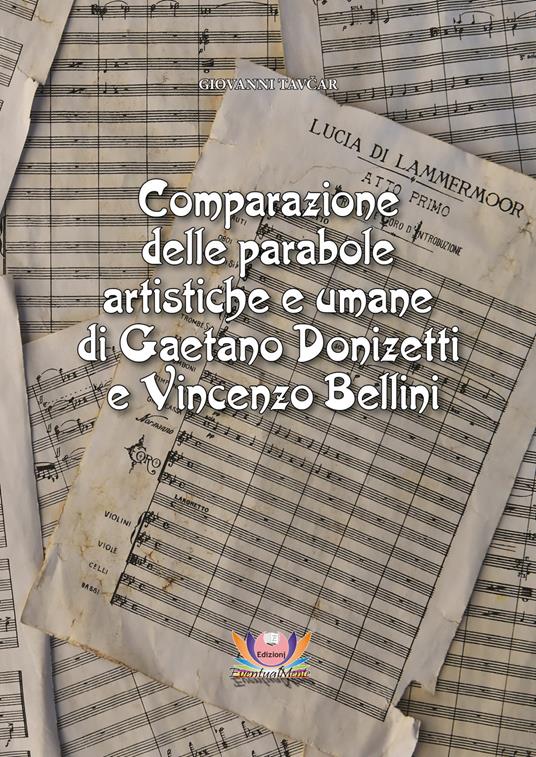 Comparazione delle parabole artistiche e umane di Gaetano Donizetti e Vincenzo Bellini. Ediz. critica - Giovanni Tavcar - copertina