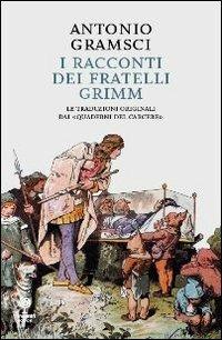 I racconti dei fratelli Grimm. Le traduzioni originali dai «quaderni dal carcere» - Antonio Gramsci - copertina