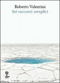 Sei racconti semplici - Roberto Valentini - copertina