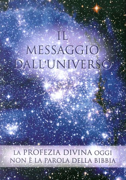 Il messaggio dall'universo. La profezia divina oggi. Non è la parola della Bibbia. Vol. 2 - copertina