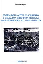 Storia della città di Sorrento e della sua splendida penisola. Dalla Preistoria all'Unità d'Italia