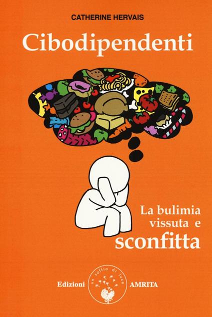 Cibodipendenti. La bulimia vissuta e sconfitta - Catherine Hervais - copertina