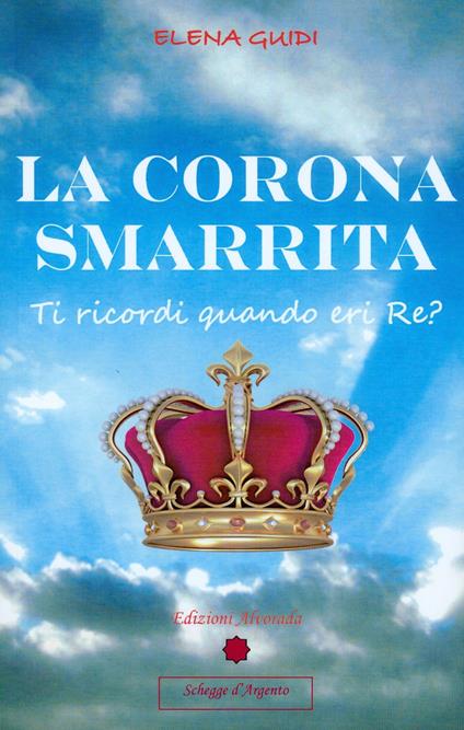 La corona smarrita. Ti ricordi quando eri Re? Con gadget - Elena Guidi - copertina