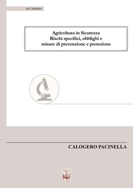 Agricoltura in sicurezza. Rischi specifici, obblighi e misure di prevenzione e protezione - Calogero Pacinella - copertina