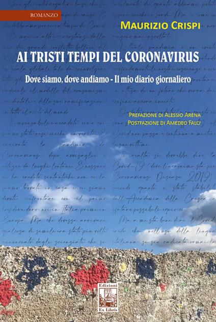 Ai tristi tempi del Coronavirus. Dove siamo, dove andiamo. Il mio diario giornaliero - Maurizio Crispi - copertina