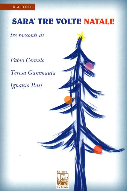 Sarà tre volte Natale - Teresa Gammauta,Fabio Ceraulo,Ignazio Rasi - copertina
