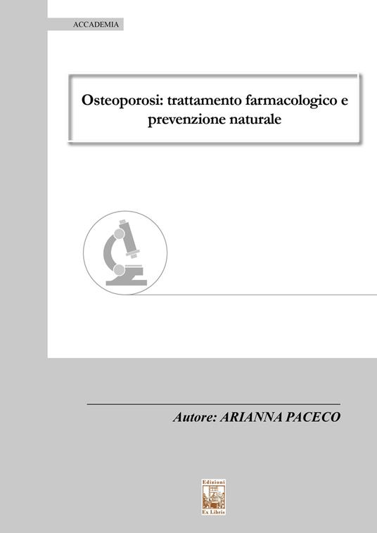 Osteoporosi: trattamento farmacologico e prevenzione naturale - Arianna Paceco - copertina