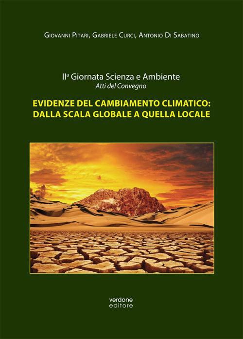 Evidenze del cambiamento climatico: dalla scala globale a quella locale. Atti della II Giornata scienza e ambiente (L'Aquila, 18 marzo 2016) - Giovanni Pitari,Gabriele Curci,Antonio Di Sabatino - copertina