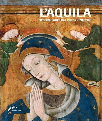 L'Aquila. Tesori d'arte tra XIII e XVI secolo. Ediz. illustrata - copertina