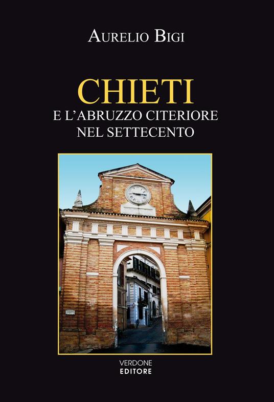 Chieti e l’Abruzzo citeriore nel Settecento - Aurelio Bigi - copertina