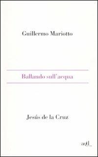 Ballando sull'acqua - Guillermo Mariotto - copertina
