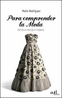 Para comprender la moda. Con alcuni consigli di eleganza - Pedro Rodríguez - copertina