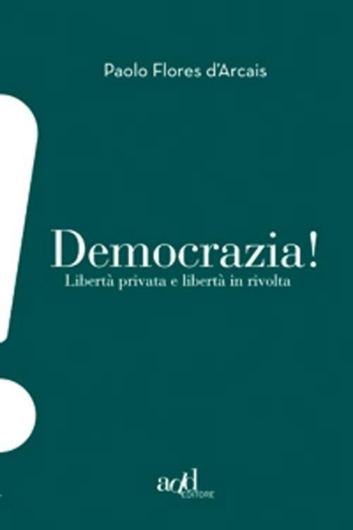 Democrazia. Libertà privata e libertà in rivolta - Paolo Flores D'Arcais - copertina