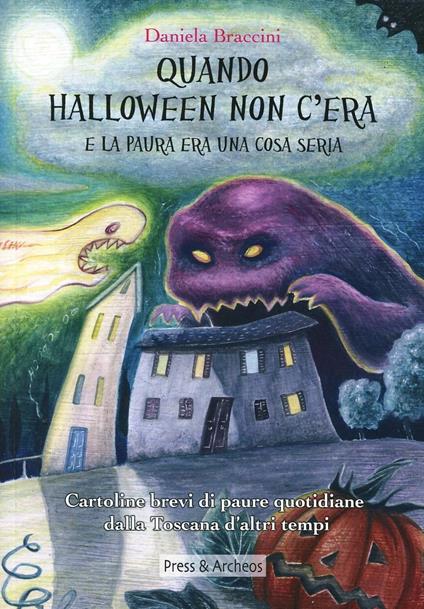 Quando Halloween non c'era e la paura era una cosa seria. Cartoline brevi di paure quotidiane dalla Toscana d'altri tempi. Ediz. illustrata - Daniela Braccini - copertina